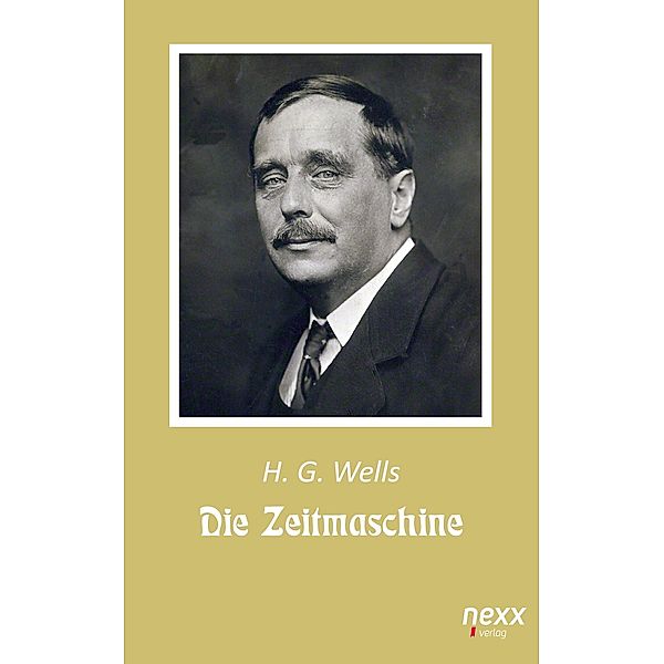 Die Zeitmaschine / nexx classics - WELTLITERATUR NEU INSPIRIERT, Herbert George Wells