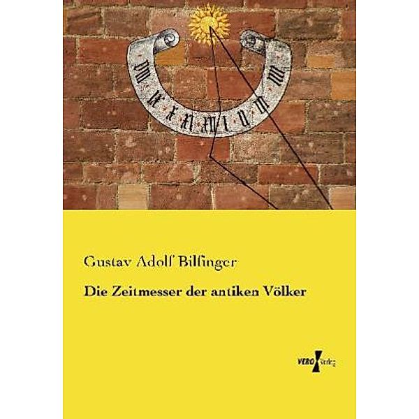 Die Zeitmesser der antiken Völker, Gustav Adolf Bilfinger