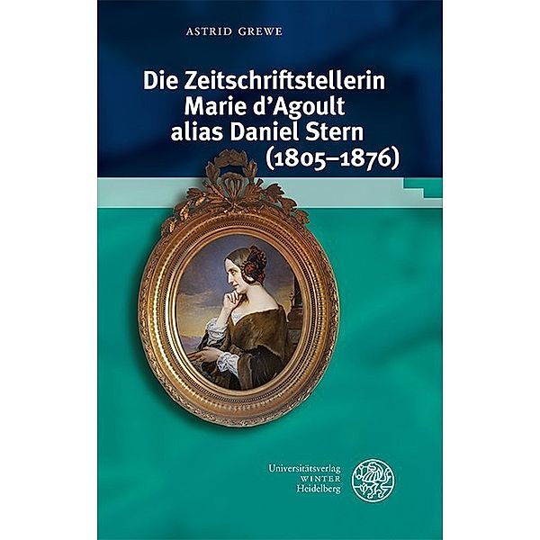 Die Zeitschriftstellerin Marie d'Agoult alias Daniel Stern (1805-1876), Astrid Grewe