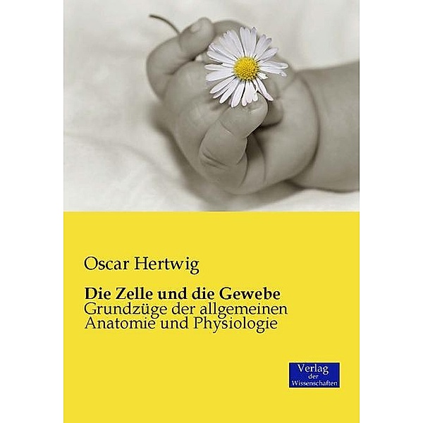 Die Zelle und die Gewebe, Oscar Hertwig