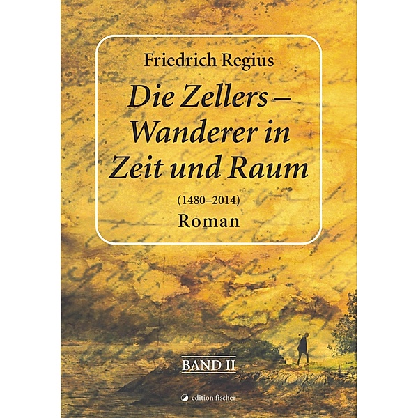 Die Zellers - Wanderer in Raum und Zeit (1480-2014), Band II, Friedrich Regius