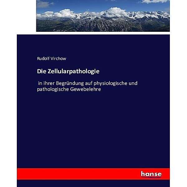 Die Zellularpathologie, Rudolf Virchow