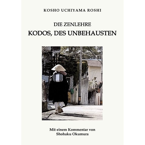 Die Zenlehre Kodos, des Unbehausten, Kosho Uchiyama Roshi