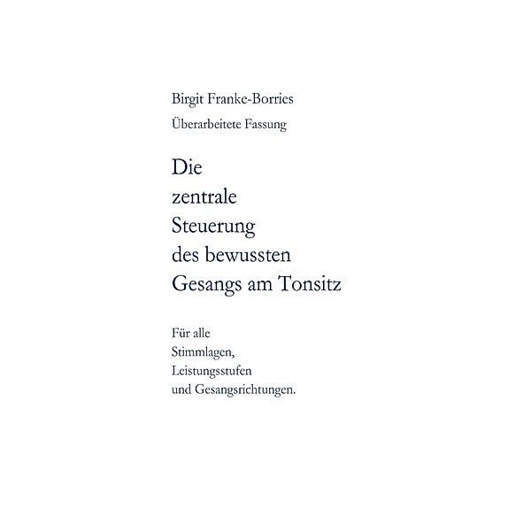 Die zentrale Steuerung des bewussten Gesangs am Tonsitz / tredition, Birgit Franke-Borries