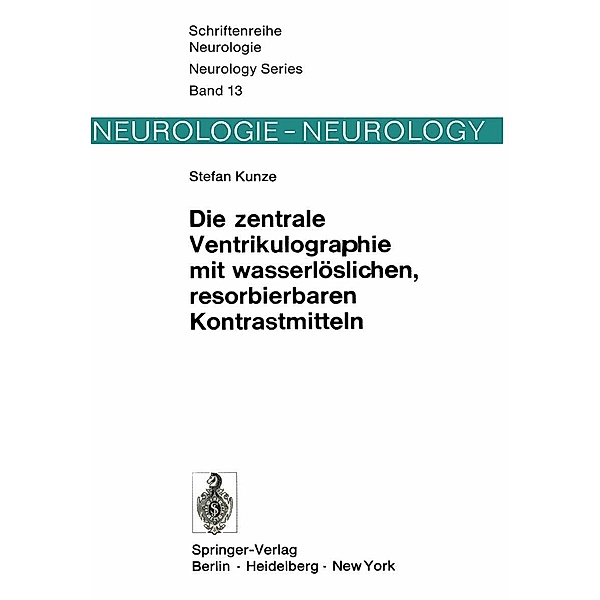 Die zentrale Ventrikulographie mit wasserlöslichen, resorbierbaren Kontrastmitteln / Schriftenreihe Neurologie Neurology Series Bd.13, S. Kunze