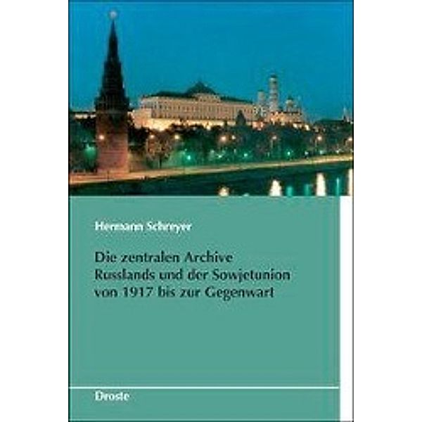 Die zentralen Archive Russlands und der Sowjetunion von 1917 bis zur Gegenwart, Hermann Schreyer
