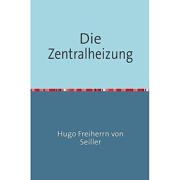 Die Zentralheizung, Hugo Freiherrn von Seiller