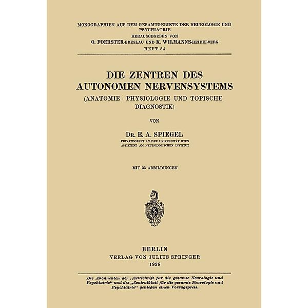 Die Zentren des autonomen Nervensystems / Monographien aus dem Gesamtgebiete der Neurologie und Psychiatrie Bd.54, E. A. Spiegel