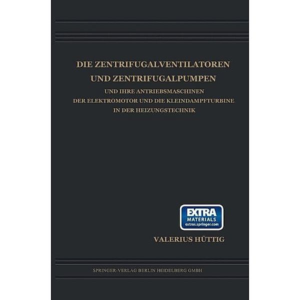 Die Zentrifugalventilatoren und Zentrifugalpumpen und Ihre Antriebsmaschinen der Elektromotor und die Kleindampfturbine in der Heizungstechnik, Valerius Hüttig