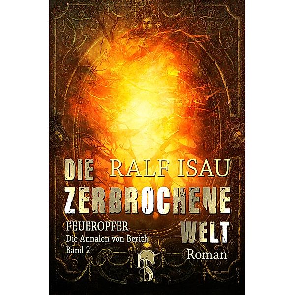 Die zerbrochene Welt - Feueropfer, Ralf Isau