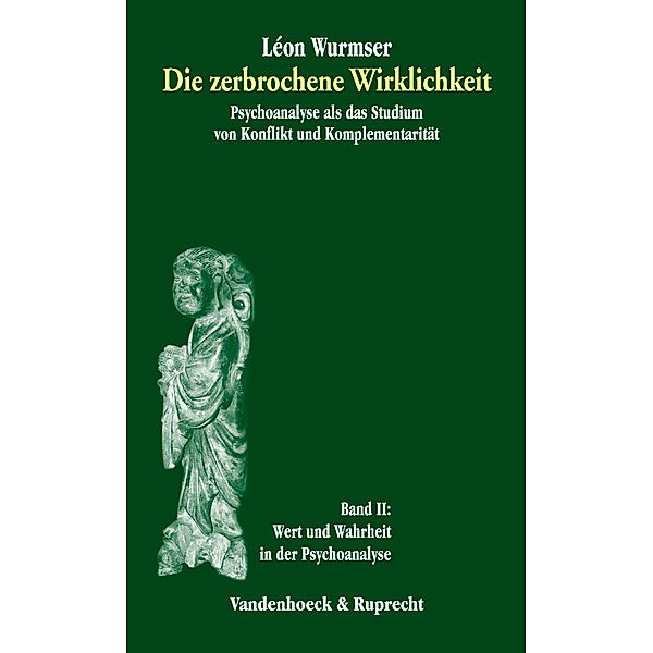 Die zerbrochene Wirklichkeit: Bd.2 Wert und Wahrheit in der Psychoanalyse, Léon Wurmser