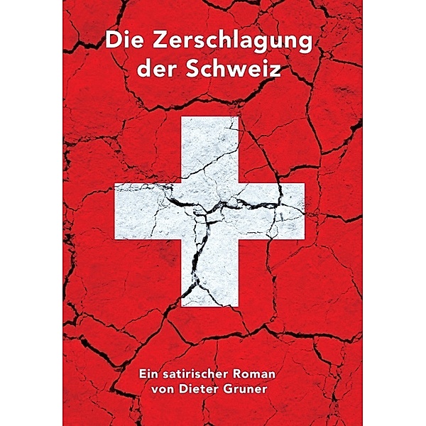 Die Zerschlagung der Schweiz, Dieter Gruner