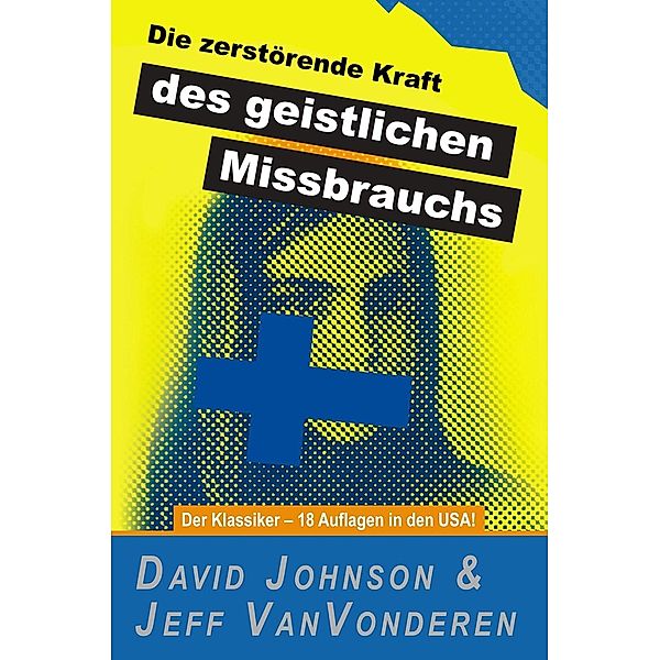 Die zerstörende Kraft des geistlichen Missbrauchs, David Johnson, Jeff VanVonderen