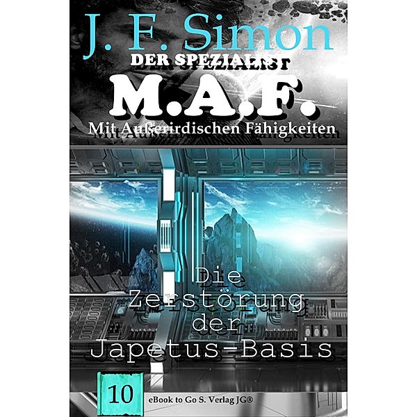 Die Zerstörung der Japetus-Basis / Der Spezialist M.A.F Bd.10, J. F. Simon