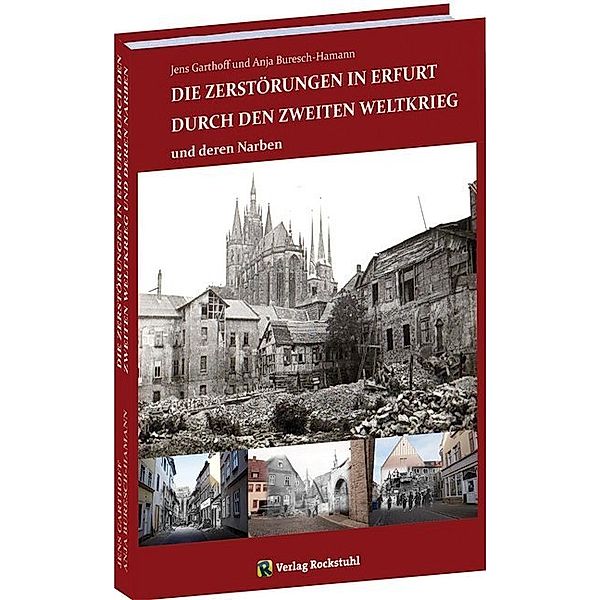 Die Zerstörungen in Erfurt durch den Zweiten Weltkrieg, Garthoff Jens, Anja Buresch-Hamann