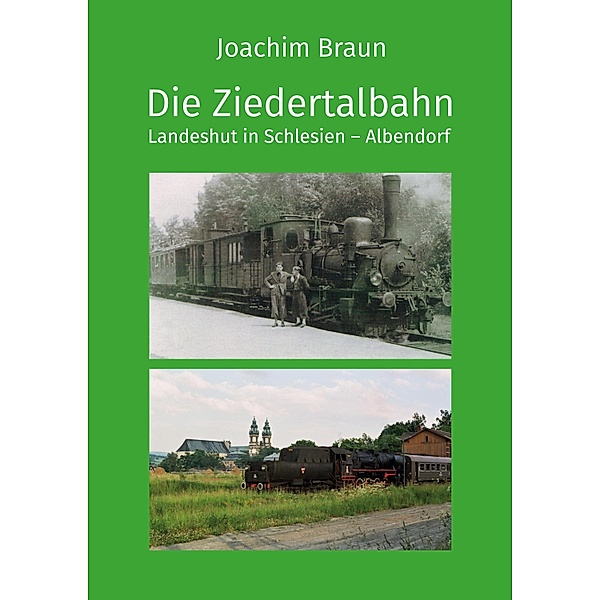 Die Ziedertalbahn Landeshut in Schlesien-Albendorf, Joachim Braun