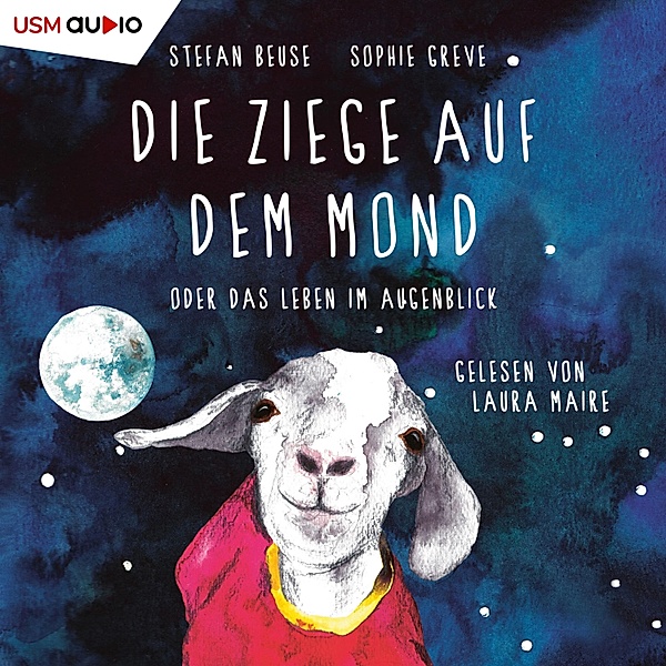 Die Ziege auf dem Mond oder das Leben im Augenblick, Stefan Beuse, Sophie Greve