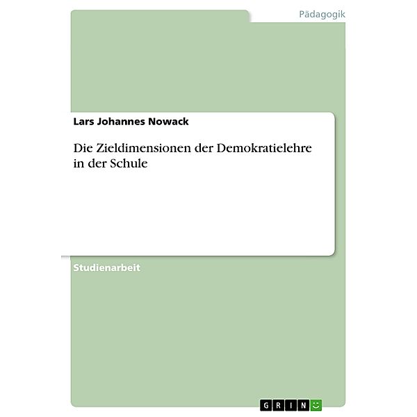 Die Zieldimensionen der Demokratielehre in der Schule, Lars Johannes Nowack