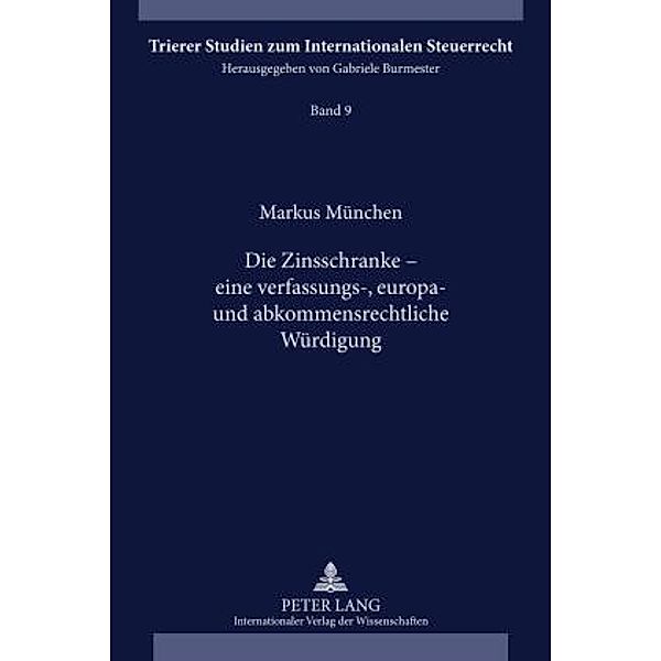 Die Zinsschranke - eine verfassungs-, europa- und abkommensrechtliche Wuerdigung, Markus Munchen