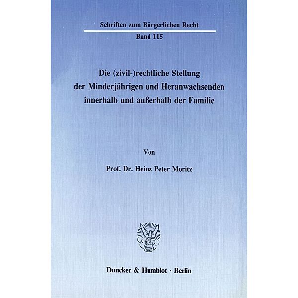 Die (zivil-)rechtliche Stellung der Minderjährigen und Heranwachsenden innerhalb und ausserhalb der Familie., Heinz Peter Moritz