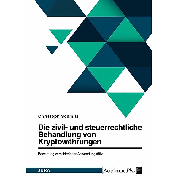 Die zivil- und steuerrechtliche Behandlung von Bitcoin und weiteren Kryptowährungen. Bewertung verschiedener Anwendungsfälle, Christoph Schmitz