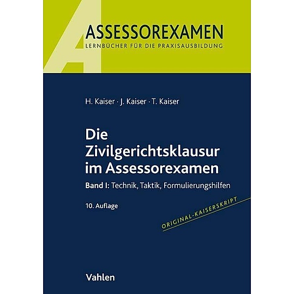 Die Zivilgerichtsklausur im Assessorexamen, Horst Kaiser, Jan Kaiser, Torsten Kaiser