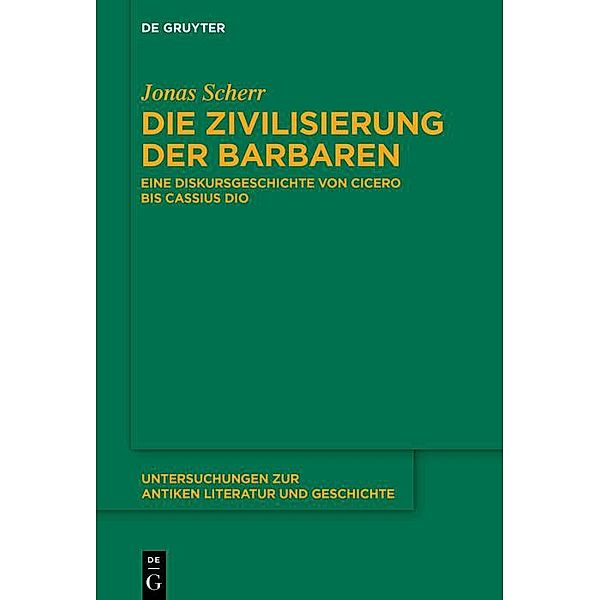 Die Zivilisierung der Barbaren / Untersuchungen zur antiken Literatur und Geschichte Bd.156, Jonas Scherr