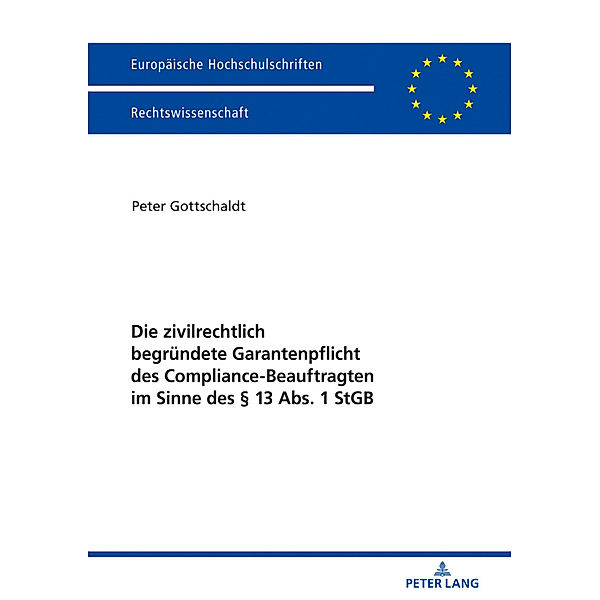 Die zivilrechtlich begründete Garantenpflicht des Compliance-Beauftragten im Sinne des 13 Abs. 1 StGB, Peter Gottschaldt