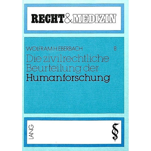 Die zivilrechtliche Beurteilung der Humanforschung, Wolfram H. Eberbach