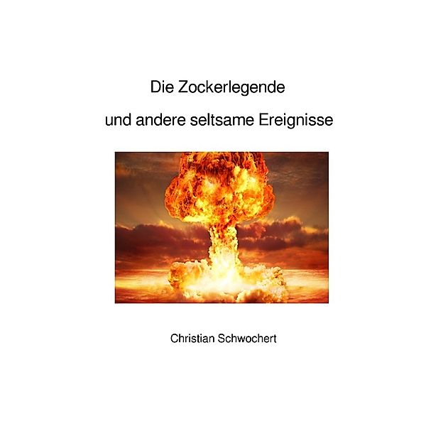 Die Zockerlegende und andere seltsame Ereignisse, Christian Schwochert