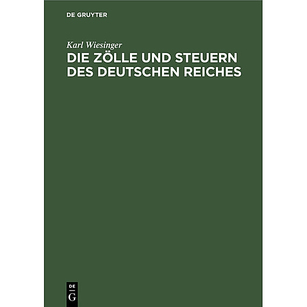 Die Zölle und Steuern des Deutschen Reiches, Karl Wiesinger