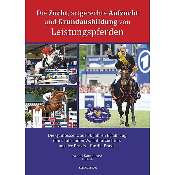 Die Zucht, artgerechte Aufzucht und Grundausbildung von Leistungspferden, Arend Kamphorst