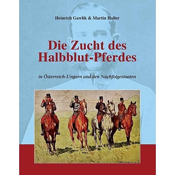 Die Zucht des Halbblutpferdes in Österreich-Ungarn, Martin Haller