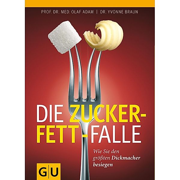 Die Zucker-Fett-Falle / GU Einzeltitel Gesunde Ernährung, Yvonne Braun, Olaf Adam