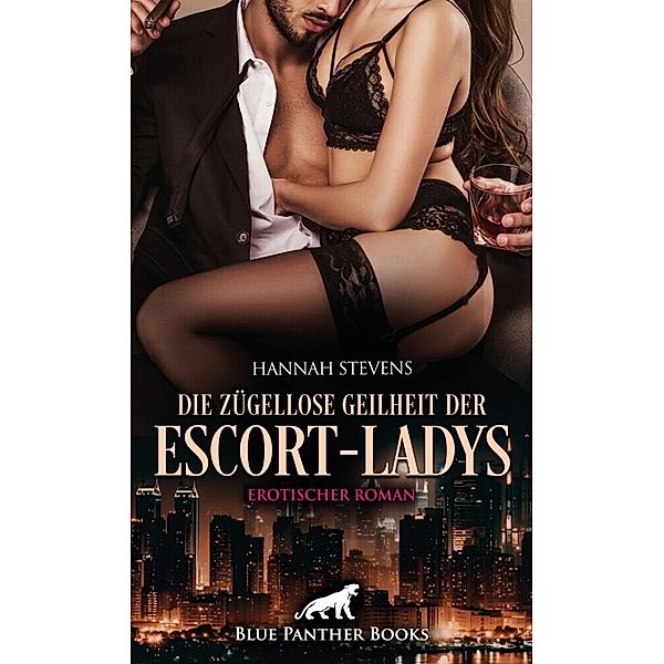 Die zügellose Geilheit der Escort-Ladys | Erotischer Roman, Hannah Stevens