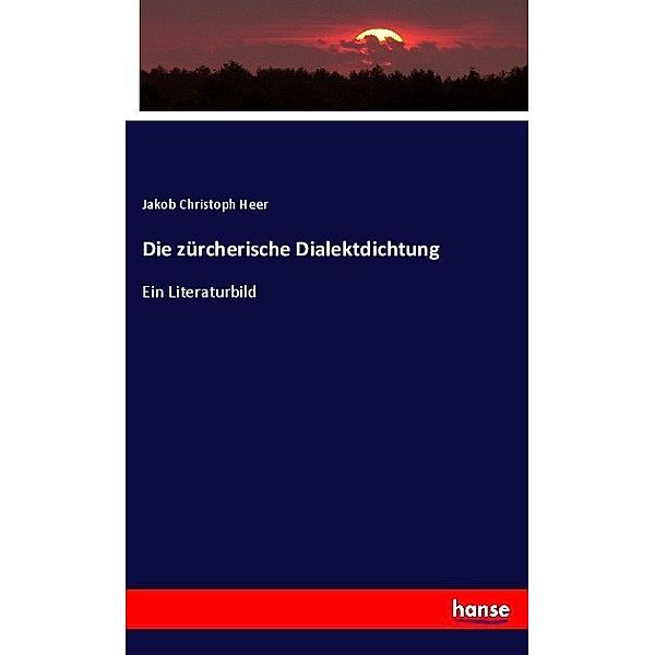 Die zürcherische Dialektdichtung, Jakob Christoph Heer