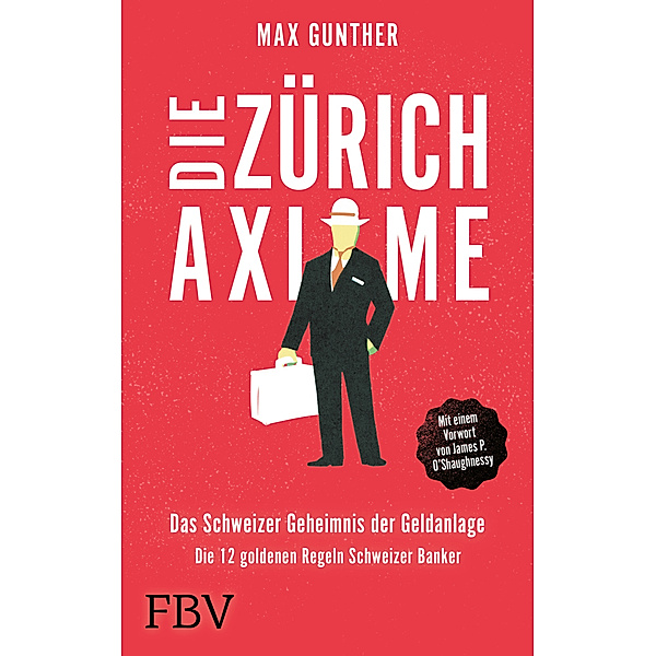Die Zürich Axiome - Das Schweizer Geheimnis der Geldanlage, Max Gunther