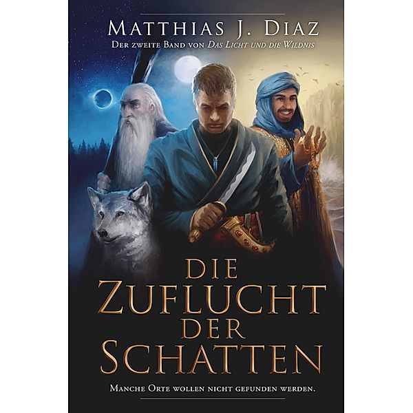 Die Zuflucht der Schatten / Das Licht und die Wildnis Bd.2, Matthias J. Diaz