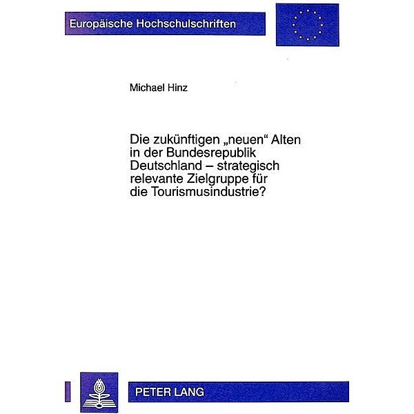 Die zukünftigen neuen Alten in der Bundesrepublik Deutschland - strategisch relevante Zielgruppe für die Tourismusindustrie?, Michael Hinz