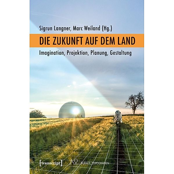 Die Zukunft auf dem Land / Rurale Topografien Bd.14
