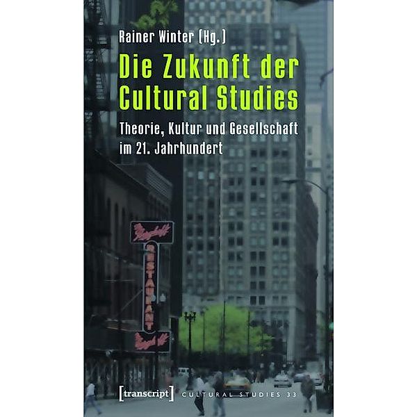 Die Zukunft der Cultural Studies / Cultural Studies Bd.33