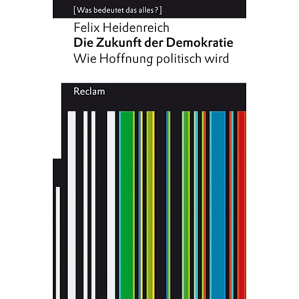 Die Zukunft der Demokratie. Wie Hoffnung politisch wird / Reclams Universal-Bibliothek, Felix Heidenreich