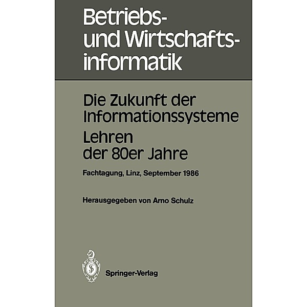 Die Zukunft der Informationssysteme. Lehren der 80er Jahre / Betriebs- und Wirtschaftsinformatik Bd.17