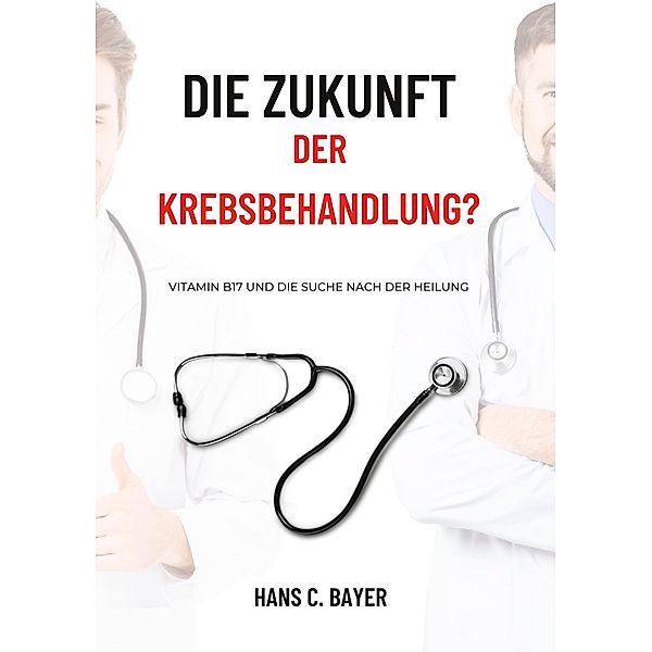 Die Zukunft der Krebsbehandlung?, Hans C. Bayer