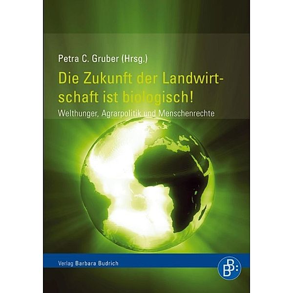 Die Zukunft der Landwirtschaft ist biologisch!, Petra C Gruber