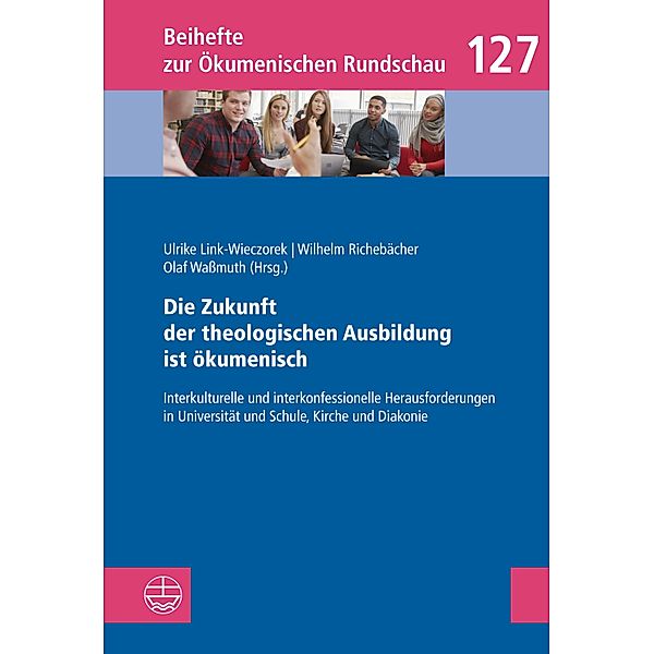 Die Zukunft der theologischen Ausbildung ist ökumenisch / Beihefte zur Ökumenischen Rundschau (BÖR) Bd.126