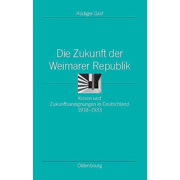 Die Zukunft der Weimarer Republik / Ordnungssysteme Bd.24, Rüdiger Graf