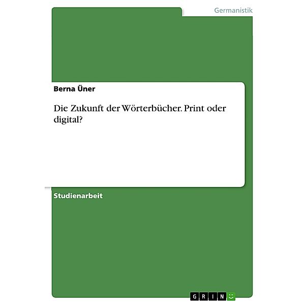 Die Zukunft der Wörterbücher. Print oder digital?, Berna Üner