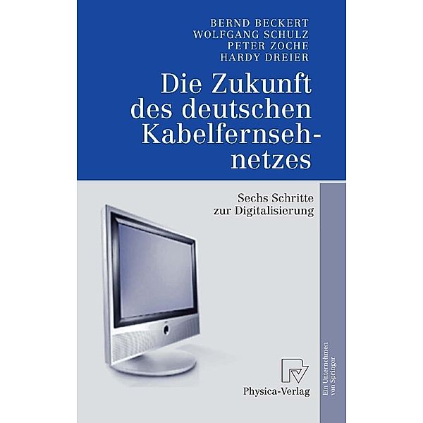 Die Zukunft des deutschen Kabelfernsehnetzes, Bernd Beckert, Wolfgang Schulz, Peter Zoche, Hardy Dreier