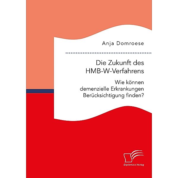 Die Zukunft des HMB-W-Verfahrens. Wie können demenzielle Erkrankungen Berücksichtigung finden?, Anja Domroese